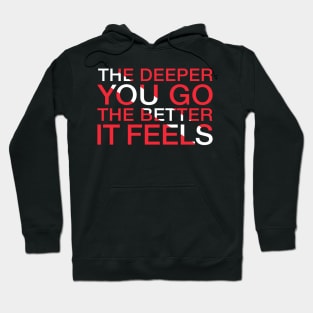 The Deeper You Go... Hoodie